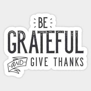 Be Grateful And Give Thanks Sticker